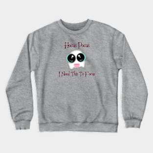 Hocus Pocus I Need This To Focus Crewneck Sweatshirt